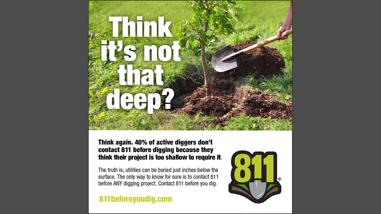 Think it's not that deep? Call 811 before you dig.